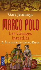 Marco Polo, les voyages interdits Tome 2 : A la corur du grand Khan - Jennings Gary ; Chevrier Thierry