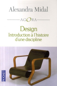 Design. Introduction à l'histoire d'une discipline - Midal Alexandra