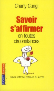 Savoir s'affirmer en toutes circonstances - Cungi Charly ; Cottraux Jean