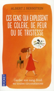 Ces gens qui explosent de colère, de peur ou de tristesse - Bernstein Albert J ; Thabaud Marie-Annick