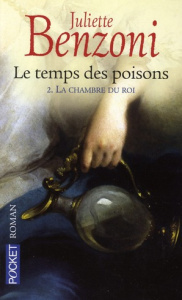 Le temps des poisons Tome 2 : La chambre du roi - Benzoni Juliette