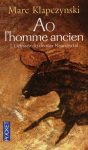 Ao, l'homme ancien. L'Odyssée du dernier Neandertal - Klapczynski Marc