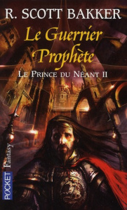 Le prince du néant Tome 2 : Le Guerrier Prophète - Bakker Richard Scott ; Collin Jacques
