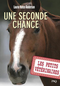 Les Petits Vétérinaires Tome 3 : Une seconde chance - Halse Anderson Laurie ; Boswell Joy