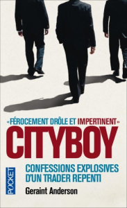 Cityboy. Confessions explosives d'un trader repenti - Anderson Geraint ; Bouchareine Christine
