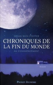 Chroniques de la fin du monde Tome 1 : Au commencement - Pfeffer Susan Beth ; Mistral Laure