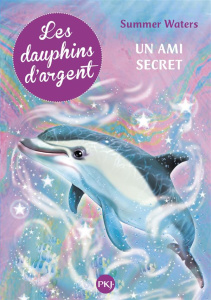 Les dauphins d'argent Tome 2 : Un ami secret - Waters Summer ; Bouchareine Christine