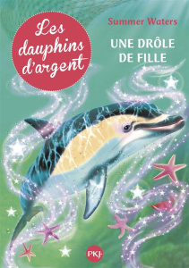 Les dauphins d'argent Tome 3 : Une drôle de fille - Waters Summer ; Bouchareine Christine