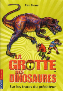 La grotte des dinosaures Tome 10 : Sur les traces du prédateur - Stone Rex ; Le Roy Fabien ; Spoor Mike