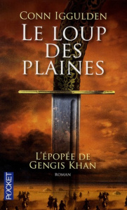 L'épopée de Gengis Khan Tome 1 : Le loup des plaines - Iggulden Conn - Martinache Jacques