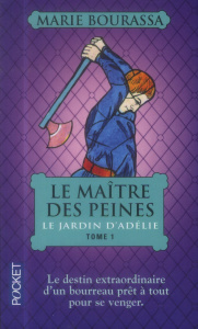 Le maître des peines Tome 1 : Le jardin d'Adélie - Bourassa Marie