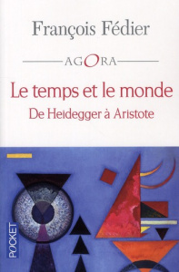 Le temps et le monde. De Heidegger à Aristote - Fédier François