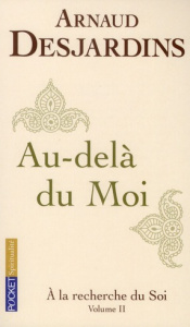 A la recherche du soi. Volume 2, Au-delà du Moi - Desjardins Arnaud