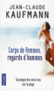 Corps de femmes Regards d'hommes. Sociologie des seins nus - Kaufmann Jean-Claude
