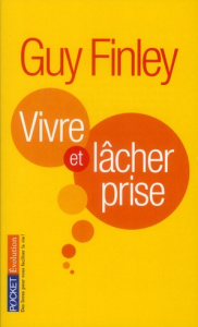 Vivre et lâcher prise - Finley Guy ; Constant Marie-Luce