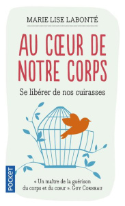 Au coeur de notre corps. Se libérer de nos cuirasses - Labonté Marie-Lise
