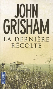 La dernière récolte - Grisham John - Berthon Patrick