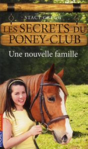 Les secrets du poney-club Tome 2 : Une nouvelle famille - Gregg Stacy ; Bouchareine Christine