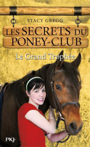 Les secrets du poney-club Tome 8 : Le grand trophée - Gregg Stacy ; Bouchareine Christine