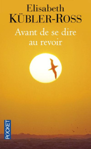 Avant de se dire au revoir - Kübler-Ross Elisabeth ; Delort Vilnet Marie ; Wars
