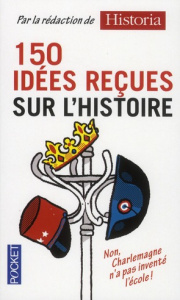 150 idées reçues sur l'histoire - COLLECTIF
