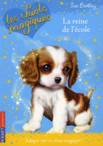 Les chiots magiques Tome 9 : La reine de l'école - Bentley Sue ; Bouchareine Christine ; Swan Angela