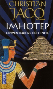 Imhotep, l'inventeur de l'éternité. Le secret de la pyramide - Jacq Christian