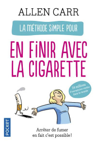 La méthode simple pour en finir avec la cigarette. Arrêter de fumer en fait c'est facile ! - Carr Allen ; Serre Erick ; Piet Jean-François