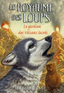 Le royaume des loups Tome 3 : Le gardien des volcans sacrés - Lasky Kathryn ; Moran Cécile
