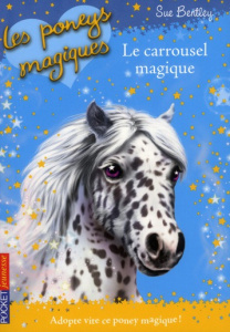 Les poneys magiques Tome 5 : Le carrousel magique - Bentley Sue ; Bouchareine Christine ; Swan Angela