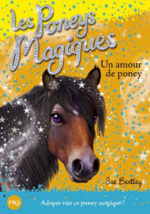 Les poneys magiques Tome 6 : Un amour de poney - Bentley Sue ; Bouchareine Christine ; Swan Angela