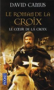 Le Roman de la Croix Tome 1 : Le Coeur de la Croix - Camus David