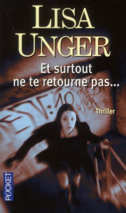 Et surtout ne te retourne pas... - Unger Lisa ; Dariot Valérie