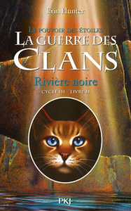 La guerre des clans : le pouvoir des étoiles (Cycle III) Tome 2 : Rivière noire - Hunter Erin ; Carlier Aude