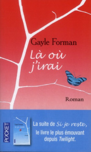 Là où j'irai - Forman Gayle ; Girod Marie-France