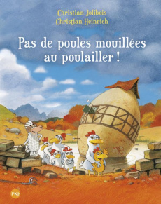 Les P'tites Poules Tome 11 : Pas de poules mouillées au poulailler ! - Jolibois Christian ; Heinrich Christian