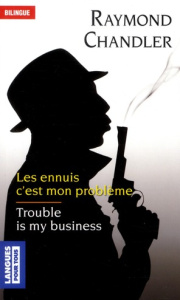 Les ennuis c'est mon problème. 4e édition. Edition bilingue français-anglais - Chandler Raymond ; Berman Jean-Pierre