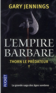 L'empire barbare Tome 1 : Thorn le prédateur - Jennings Gary ; Chevrier Thierry