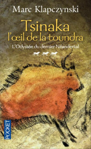 L'Odyssée du dernier Néandertal Tome 3 : Tsinaka l'oeil de la toundra - Klapczynski Marc