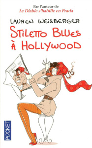 Stiletto blues à Hollywood - Weisberger Lauren ; Barbaste Christine