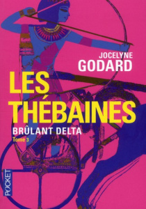 Les Thébaines Tome 3 : Brûlant delta. La Seconde Epouse suivie de Les dieux indélicats - Godard Jocelyne
