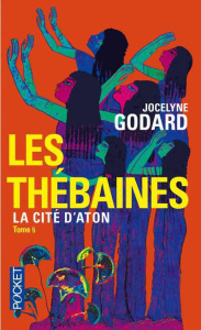 Les Thébaines Tome 5 : La Cité d'Aton. A l'Est, le Port suivi de L'Impossible Soleil - Godard Jocelyne
