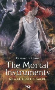 The Mortal Instruments - La cité des ténébres Tome 6 : La cité du feu sacré - Clare Cassandra ; Lafon Julie ; Alcayde Aurore