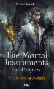 THE MORTAL INSTRUMENTS - LES ORIGINES - TOME 2 LE PRINCE MECANIQUE - CLARE CASSANDRA