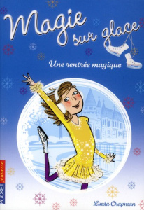 Magie sur glace Tome 1 : Une rentrée magique - Chapman Linda ; Bouchareine Christine