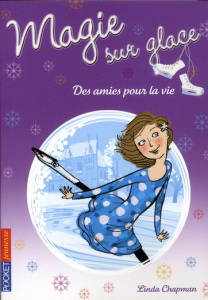 Magie sur glace Tome 2 : Des amies pour la vie - Chapman Linda