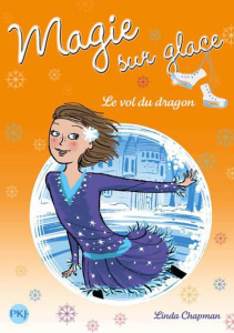 Magie sur glace Tome 6 : Le vol du dragon - Chapman Linda ; Bouchareine Christine