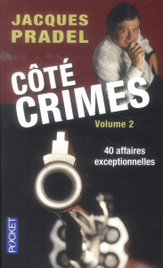 Côté crimes. Volume 2, 40 affaires exceptionnelles de la saison 2 de "Café crimes" - Pradel Jacques ; Grenapin Stanislas