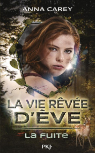 La vie rêvée d'Eve Tome 1 : La Fuite - Carey Anna ; Zilberait Hélène