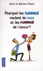 Pourquoi les hommes veulent du sexe et les femmes de l'amour ? Les explications scientifiques derriè - Pease Barbara ; Pease Allan ; Clément Bernard